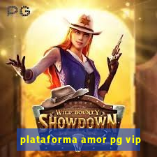 plataforma amor pg vip